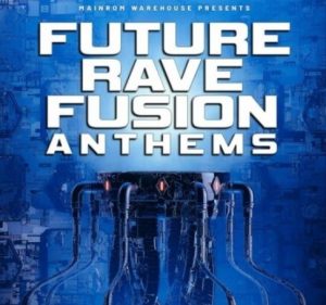 Mainroom Warehouse Future Rave Fusion Anthems [WAV, MiDi, Synth Presets]
