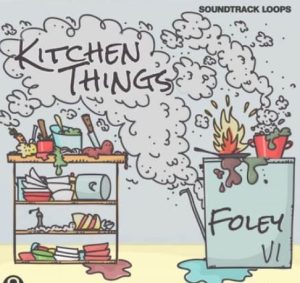 Soundtrack Loops Foley V1 Kitchen Things SFX [WAV]
