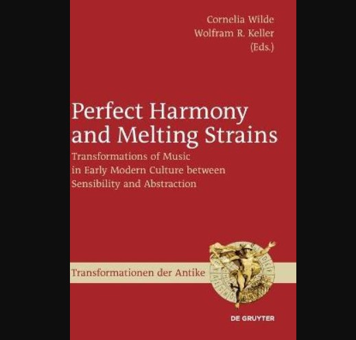 Perfect Harmony and Melting Strains: Transformations of Music in Early Modern Culture Between Sensibility and Abstractio