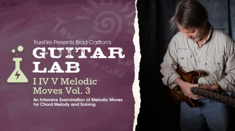 Truefire Brad Carlton's Guitar Lab: I IV V Melodic Moves Vol.3 [TUTORiAL]