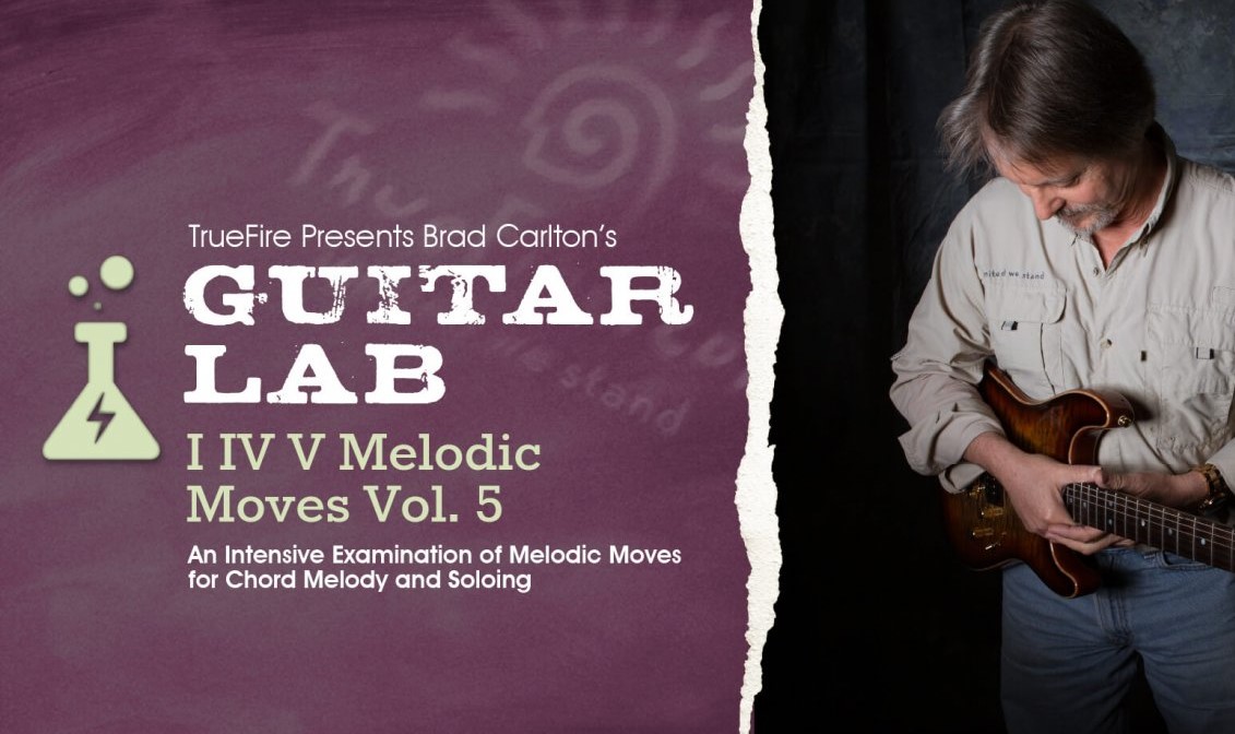 Truefire Brad Carlton's Guitar Lab: I IV V Melodic Moves Vol.5 [TUTORiAL]