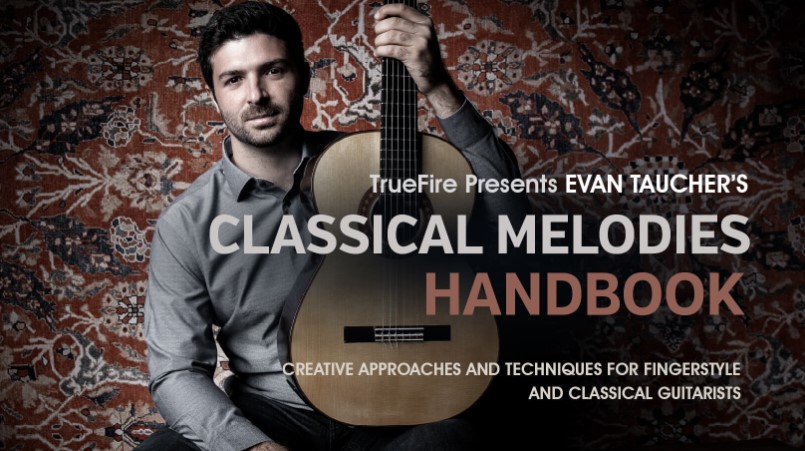 Truefire Evan Taucher's Classical Melodies Handbook [TUTORiAL]