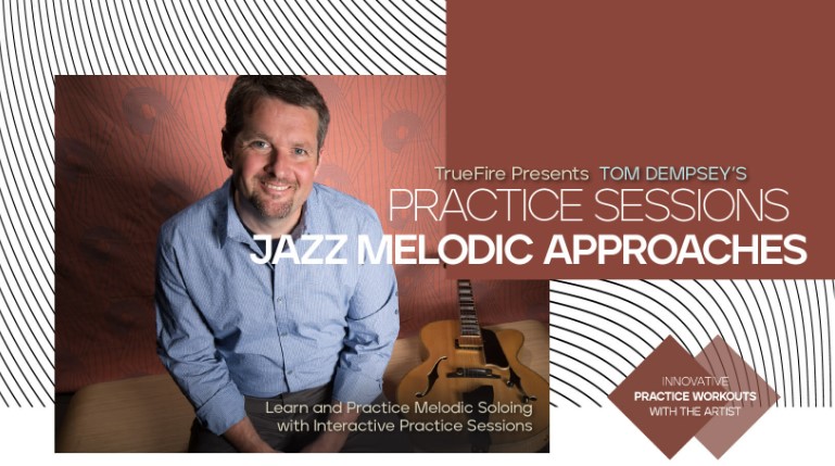 Truefire Tom Dempsey's Practice Sessions: Jazz Melodic Approaches [TUTORiAL]