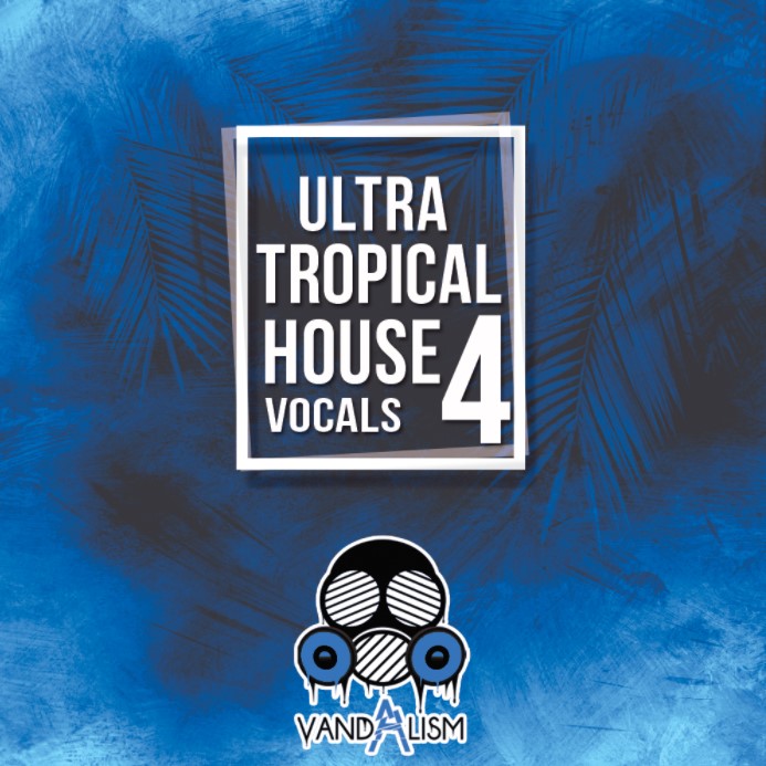 Vandalism Ultra Tropical House Vocals 4 [WAV, MiDi]