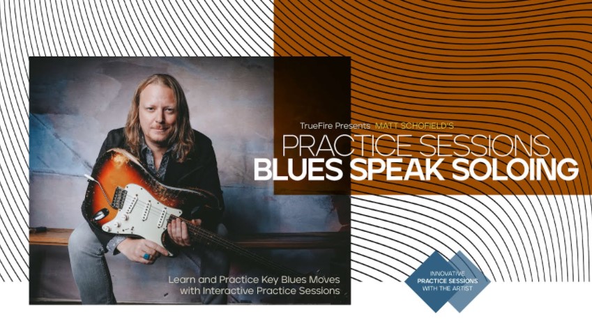 Truefire Matt Schofield's Practice Sessions: Blues Speak Soloing [TUTORiAL]