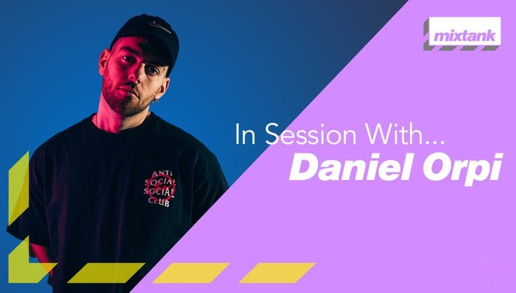 Mixtank.tv In Session With Daniel Orpi [TUTORiAL]