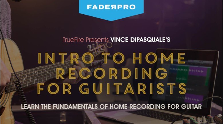 Truefire Vince DiPasquale's Intro to Home Recording for Guitarists [TUTORiAL]