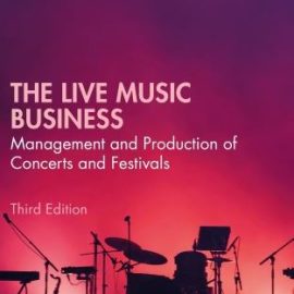 The Live Music Business Management and Production of Concerts and Festivals 3rd Edition (Premium)