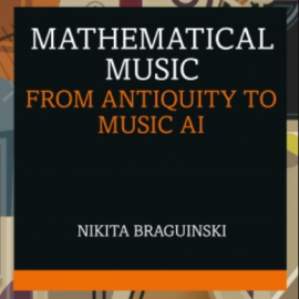 Mathematical Music: From Antiquity to Music AI  (premium)