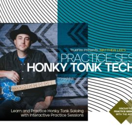 Truefire Matthew Lee’s Practice Sessions: Honky Tonk Techniques [TUTORiAL] (Premium)