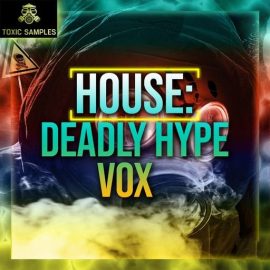 Toxic Samples House Deadly Hype Vox [WAV] (Premium)