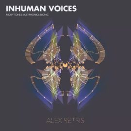 Alex Retsis Inhuman Voices Noisy Tones Multiphonics Bionic [WAV] (Premium)