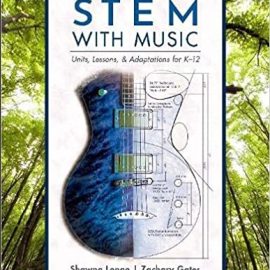 Integrating STEM with Music: Units, Lessons, and Adaptations for K-12 (Premium)