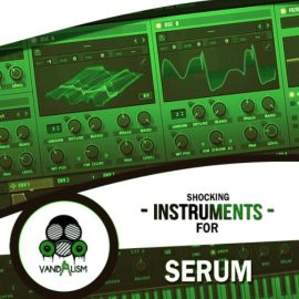 Vandalism Shocking Instruments For Serum [WAV, MiDi, Synth Presets] (Premium)