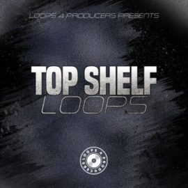Loops 4 Producers Top Shelf Loops [WAV] (Premium)