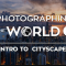 Elia Locardi – Photographing the World 2 Cityscape, Astrophotography, and Advanced Post-Processing (Premium)