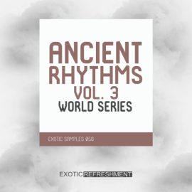 Exotic Refreshment Ancient Rhythms 3 World Series Sample Pack [WAV] (Premium)