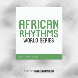 Exotic Refreshment African Rhythms – World Series – Exotic Samples 068 [WAV] (Premium)