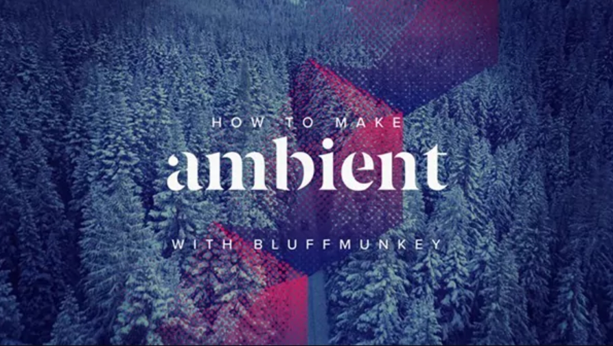Sonic Academy How To Make Ambient with Bluffmunkey [TUTORiAL]