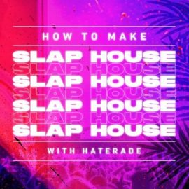 Sonic Academy How To Make Slap House with Haterade [TUTORiAL] (Premium)