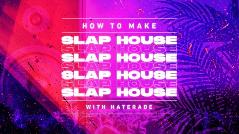 Sonic Academy How To Make Slap House with Haterade [TUTORiAL]