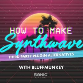 Sonic Academy How To Make Synthwave 3rd Party Plugin Alternatives [TUTORiAL] (Premium)