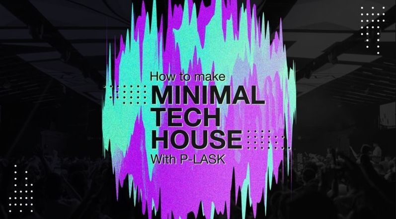 Sonic Academy How to Make: Minimal Tech House with P-LASK [TUTORiAL]