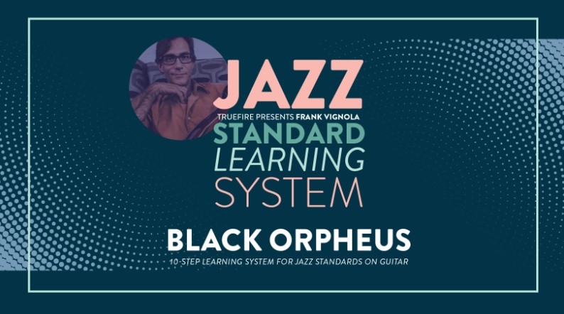 Truefire Frank Vignola's Jazz Standard Learning System: Black Orpheus [TUTORiAL]