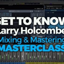 FaderPro Get to Know (Larry Holcombe) Mixing and Mastering Masterclass [TUTORiAL] (Premium)