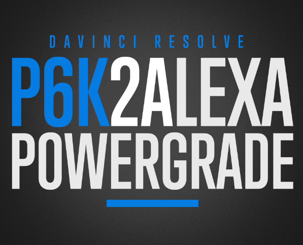 P6K2ALEXA POWERGRADE AND LUTS