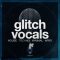 Dirty Music Glitch Vocals [WAV] (Premium)
