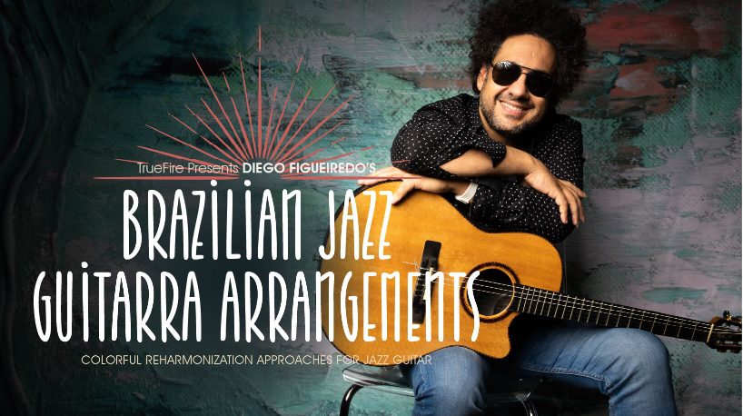 Truefire Diego Figueiredo's Brazilian Jazz Guitarra Arrangements [TUTORiAL]