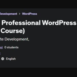 Become a Professional WordPress Developer (Practical Course) (Premium)