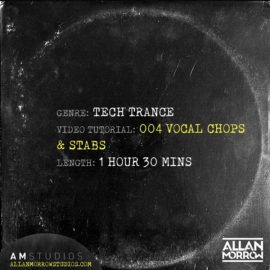 Allan Morrow Tech Trance 004 Vocal Chops and Stabs [TUTORiAL] (Premium)