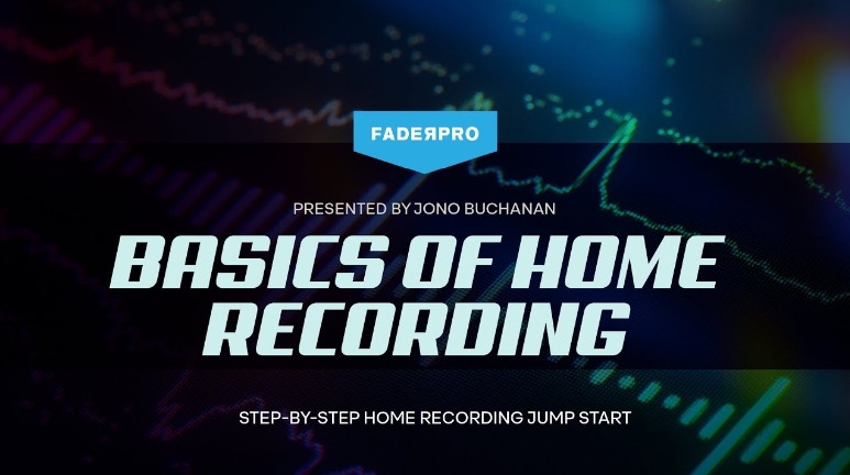 FaderPro Jono Buchanan's Basics of Home Recording [TUTORiAL]