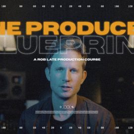 Rob Late The Producer Blueprint [TUTORiAL] (Premium)