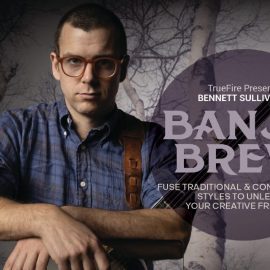 Truefire Bennett Sullivan’s Banjo Brew [TUTORiAL] (Premium)