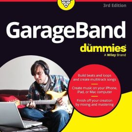 GarageBand For Dummies, 3rd Edition (Premium)
