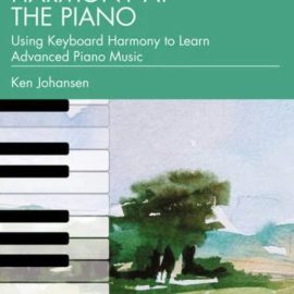 Harmony at the Piano: Using Keyboard Harmony to Learn Advanced Piano Music (Premium)