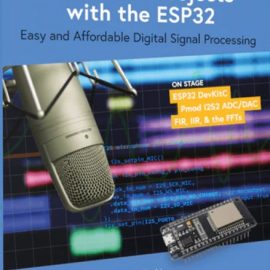 Practical Audio DSP Projects with the ESP32 : Easy and Affordable Digital Signal Processing (Premium)