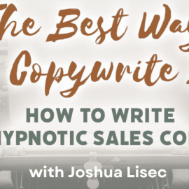 Joshua Lisec – HYPNO WRITING BUNDLE 2024 – The Best Way to Copywrite It + Train Ride to Greatness (Premium)
