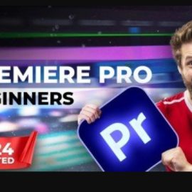 Video Editing With Adobe Premiere Pro For Beginners (2024) (Premium)